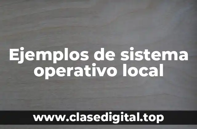 Ejemplos de sistema operativo local