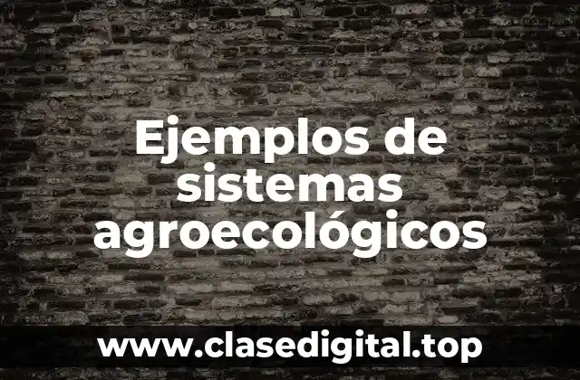 Ejemplos de sistemas agroecológicos