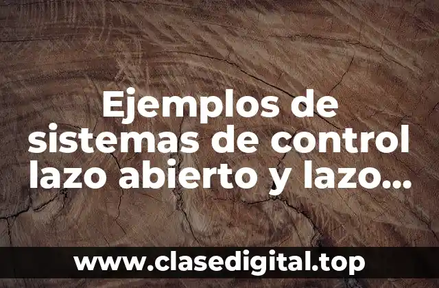 Ejemplos de sistemas de control lazo abierto