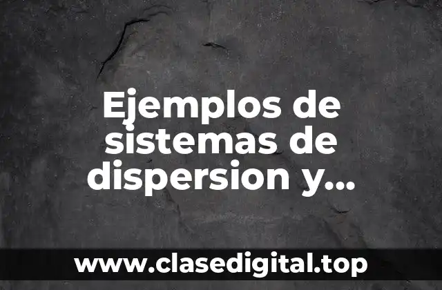Ejemplos de sistemas de dispersion y Significado
