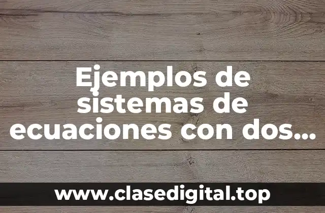 Ejemplos de sistemas de ecuaciones con dos incognitas con gráfica