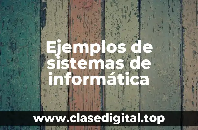 Ejemplos de sistemas de informática