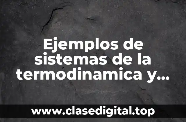 Ejemplos de sistemas de la termodinamica