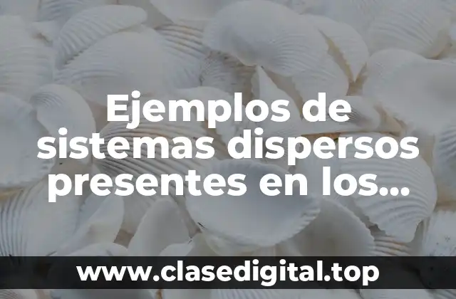 Ejemplos de sistemas dispersos presentes en los seres vivos