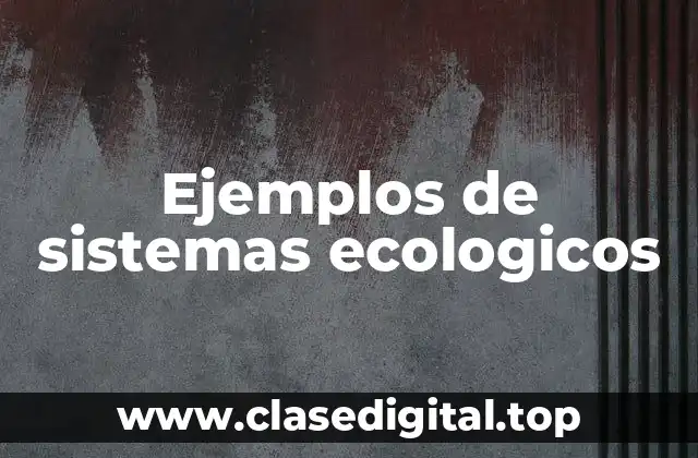 Ejemplos de sistemas ecologicos
