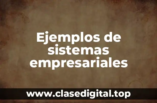Ejemplos de sistemas empresariales