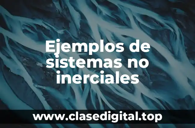 Ejemplos de sistemas no inerciales