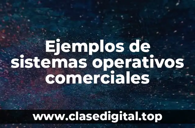 Ejemplos de sistemas operativos comerciales