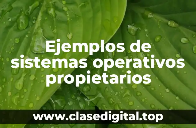Ejemplos de sistemas operativos propietarios
