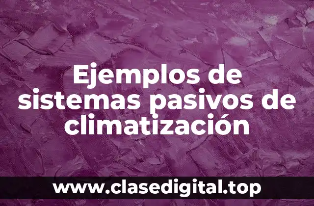 Ejemplos de sistemas pasivos de climatización
