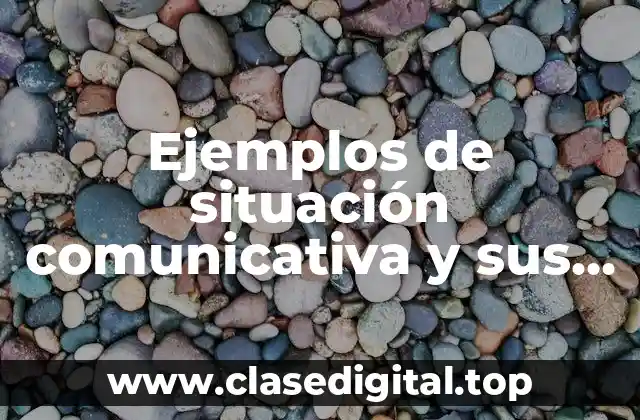Ejemplos de situación comunicativa y sus elementos