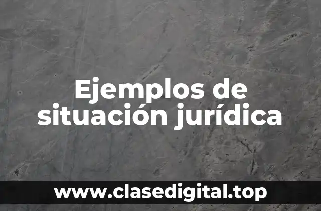 Ejemplos de situación jurídica