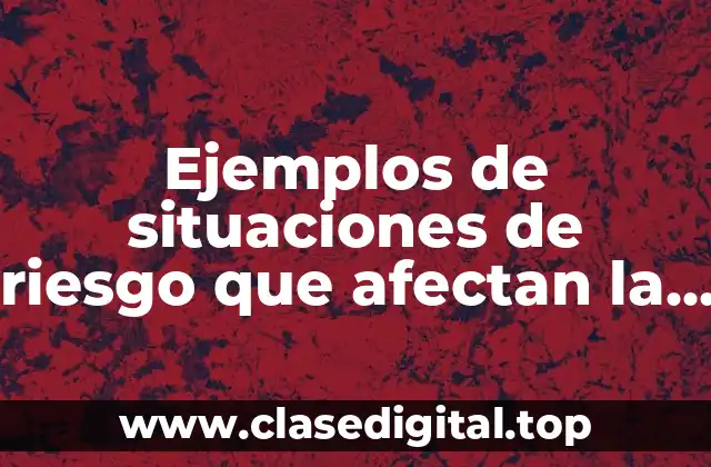 Ejemplos de situaciones de riesgo que afectan la salud física