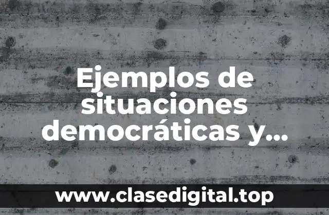 Ejemplos de situaciones democráticas y Significado