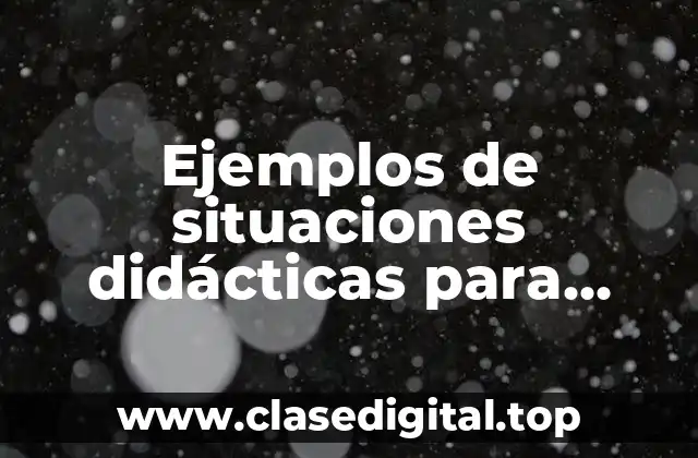 Ejemplos de situaciones didácticas para inicio de ciclo escolar preescolar