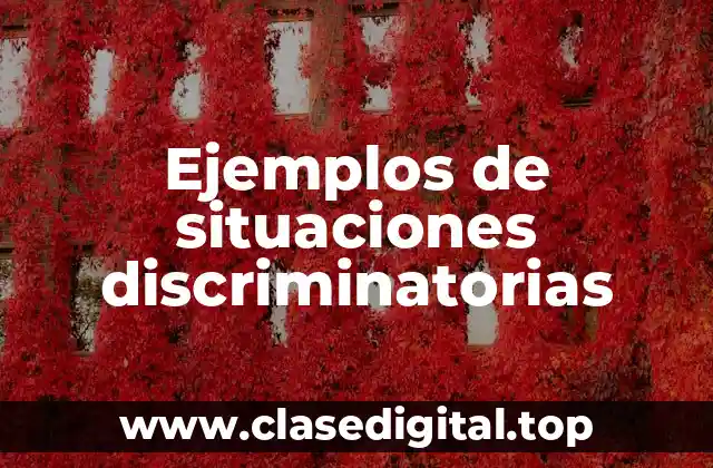 Ejemplos de situaciones discriminatorias