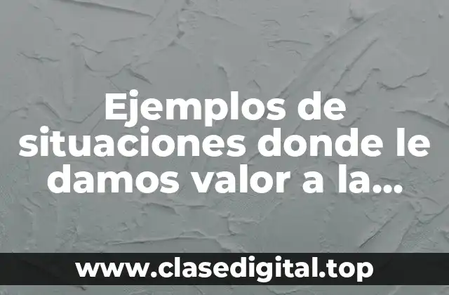 Ejemplos de situaciones donde le damos valor a la palabra.