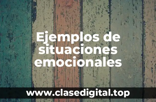 Ejemplos de situaciones emocionales