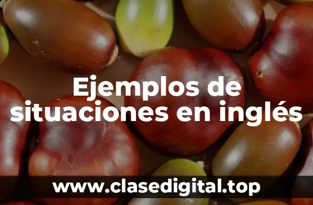 Ejemplos de situaciones en inglés
