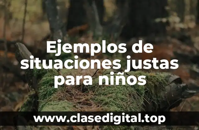 Ejemplos de situaciones justas para niños