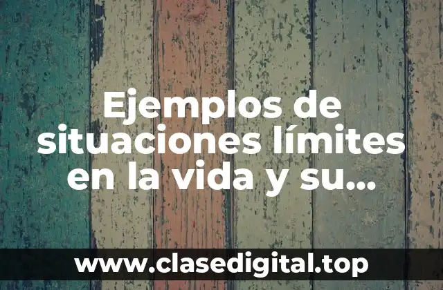 Ejemplos de situaciones límites en la vida y su filosofía
