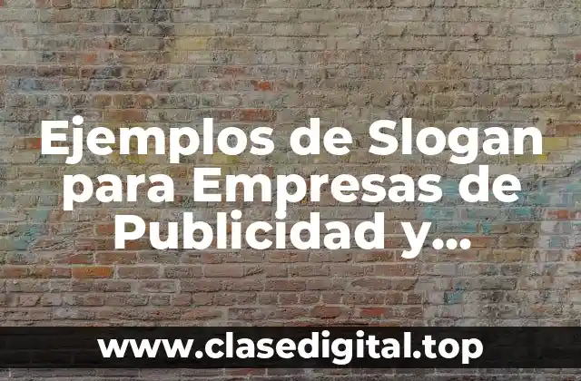 Ejemplos de Slogan para Empresas de Publicidad y Significado