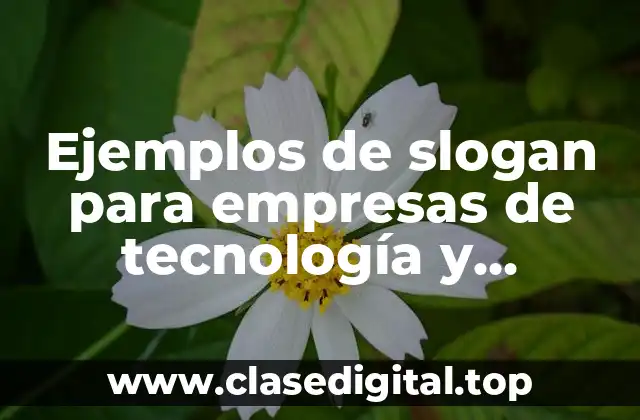 Ejemplos de slogan para empresas de tecnología y Significado