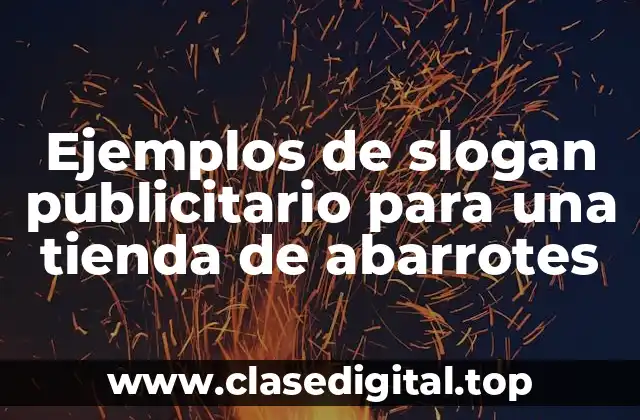 Ejemplos de slogan publicitario para una tienda de abarrotes