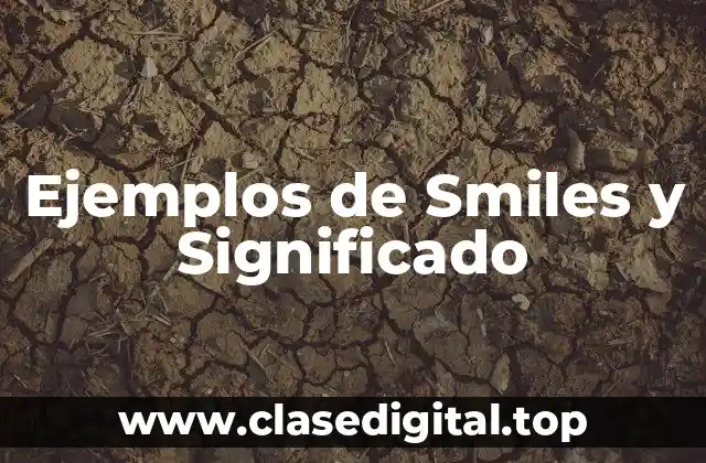 Ejemplos de Smiles y Significado
