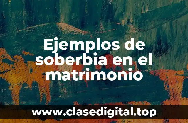 Ejemplos de soberbia en el matrimonio
