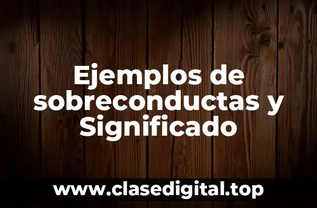 Ejemplos de sobreconductas y Significado