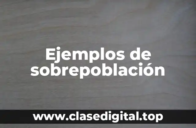 Ejemplos de sobrepoblación