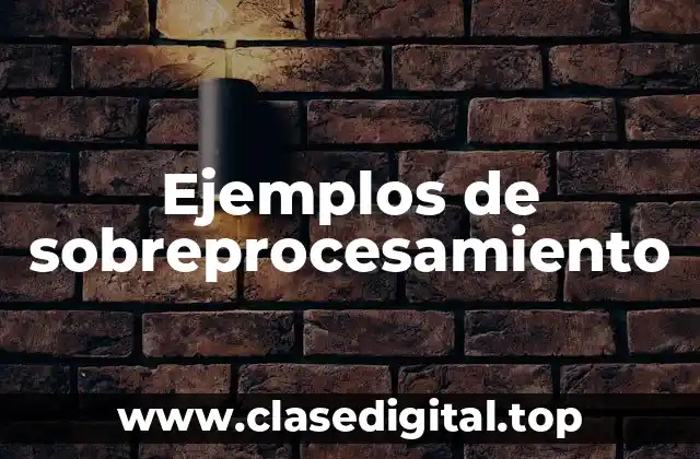 Ejemplos de sobreprocesamiento