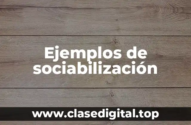 Ejemplos de sociabilización