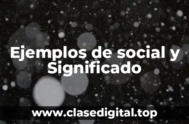 Ejemplos de social y Significado