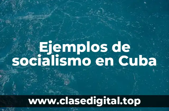 Ejemplos de socialismo en Cuba
