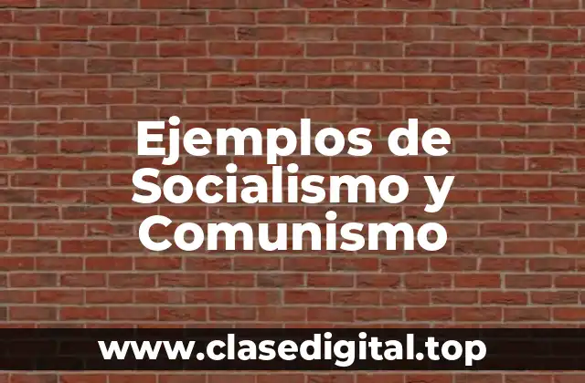 Ejemplos de Socialismo y Comunismo