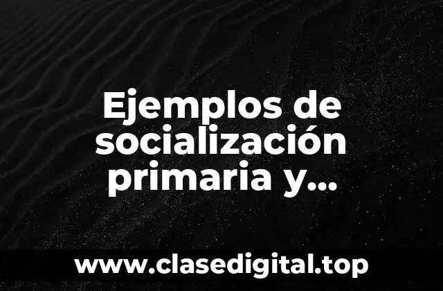 Ejemplos de socialización primaria