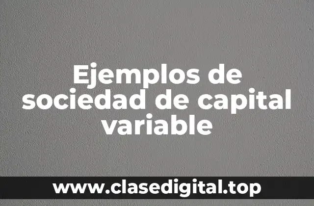 Ejemplos de sociedad de capital variable