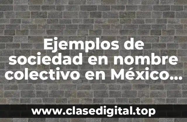 Ejemplos de sociedad en nombre colectivo en México sus dibujos