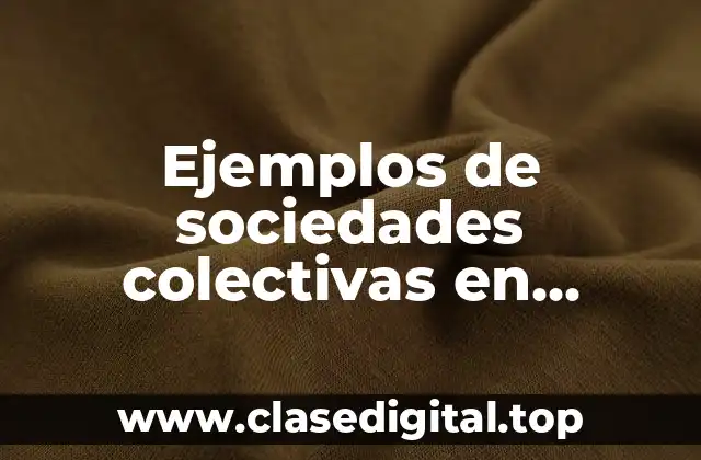 Ejemplos de sociedades colectivas en Colombia