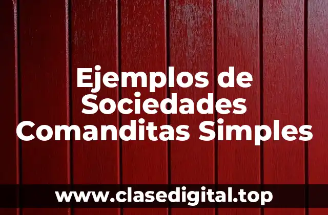 Ejemplos de Sociedades Comanditas Simples