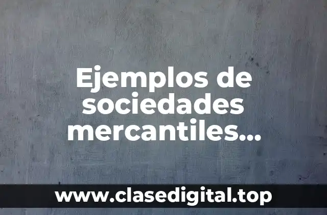 Ejemplos de sociedades mercantiles extranjeras en México