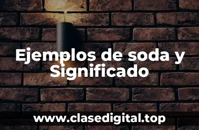 Ejemplos de soda y Significado