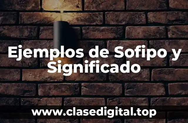 Ejemplos de Sofipo y Significado