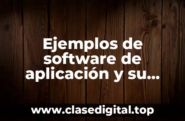 Ejemplos de software de aplicación y su definición y función