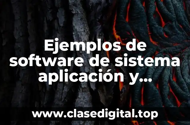 Ejemplos de software de sistema aplicación y desarrollo y sistema