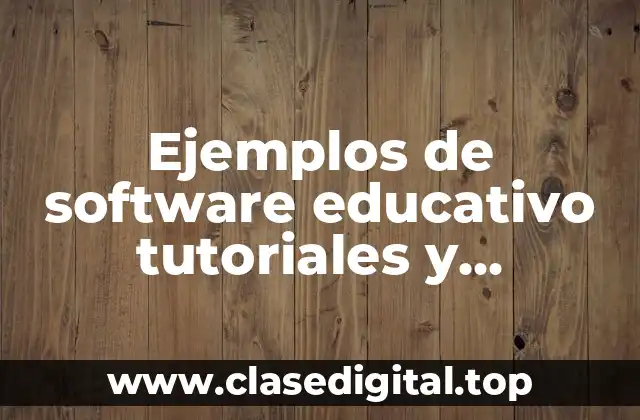 Ejemplos de software educativo tutoriales y Significado