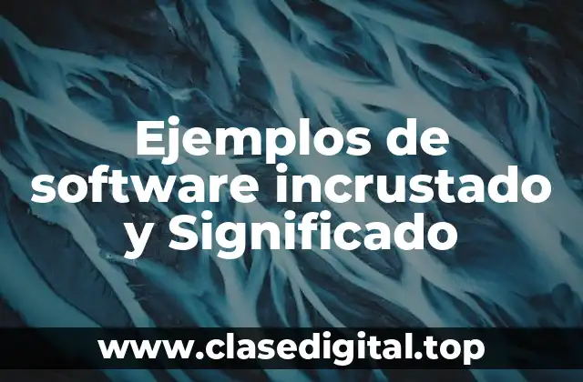 Ejemplos de software incrustado y Significado