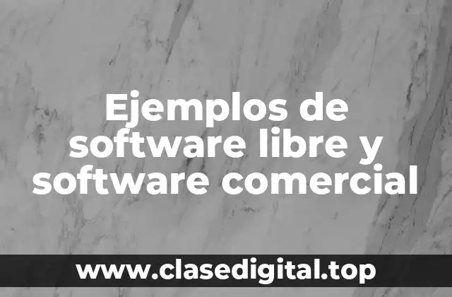 Ejemplos de software libre y software comercial
